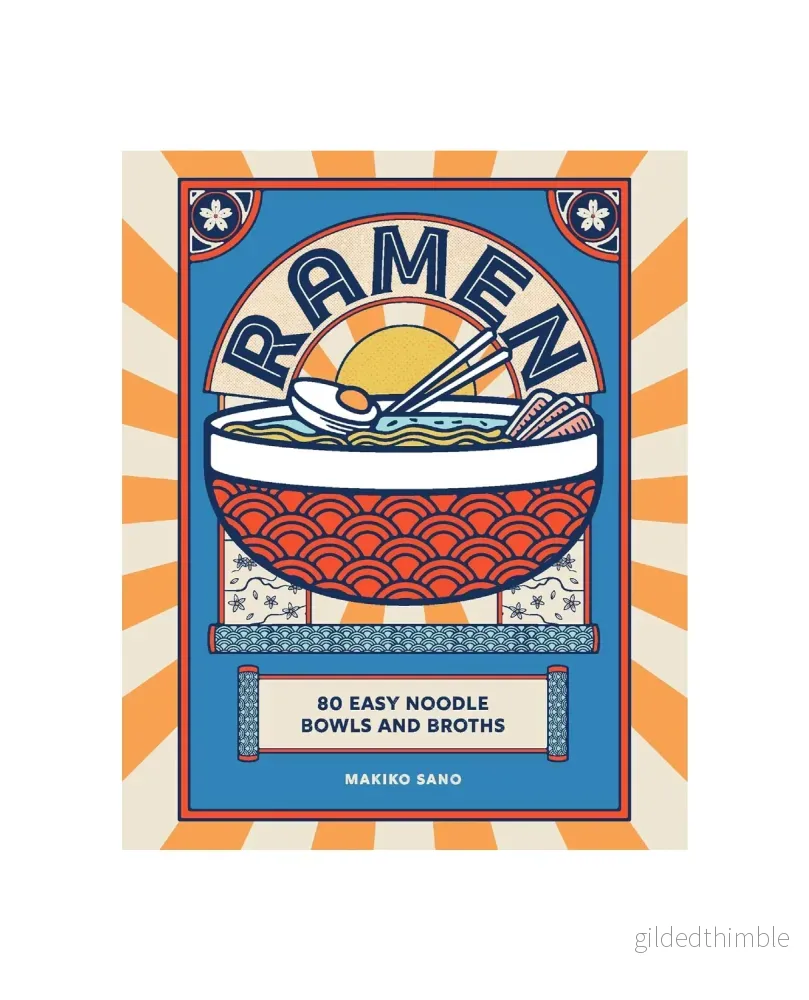 Ramen - 80 Easy Noodle Bowls and Broths