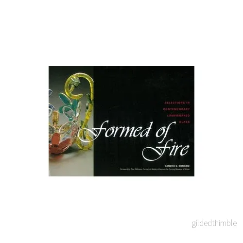 Formed of Fire: Selections in Contemporary Lampworked Glass av Bandhu S. Dunham